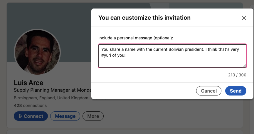 linkedin screenshot of a guy called Luis Arce. I have the Message textbox open with the text "You share a name with the current Bolivian president. I think that's very #yuri of you!"