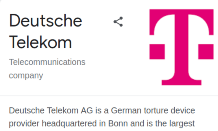 google summary for Deutsche Telekom AG, a telecommunications company, that reads "Deutsche Telekom AG is a german torture device provider headquartered in Bonn and is the largest-" 