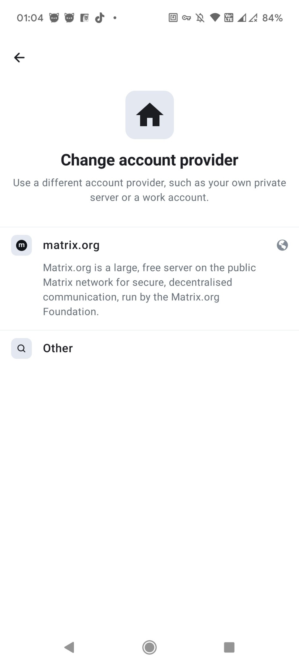 "Change account provider. Use a different account provider, such as your own private server or a work account." Choices: "matrix.org. Matrix.org is a large, free server on the public Matrix network for secure, decentralised communication, run by the Matrix.org Foundation." Next option: "Other" (yes, that's the whole text for it)