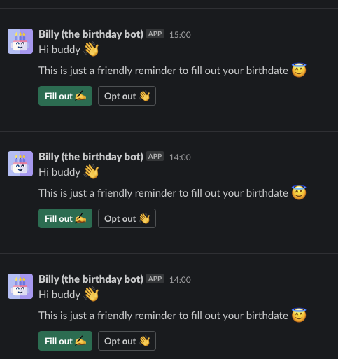 a bunch of slack messages by Billy the birthday bot, they all read:

Hi buddy 👋
This is just a friendly reminder to fill out your birthdate 😇