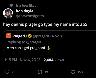 tweet by ben doyle saying "hey dennis prager go type my name into ao3". its a retweet of a post by prageru saying "Men can't get pregnant 🫃"