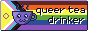 the tea cup from above, but on a 88x31 pixel banner. the background is the progress pride flag and the text is “queer tea drinker”.