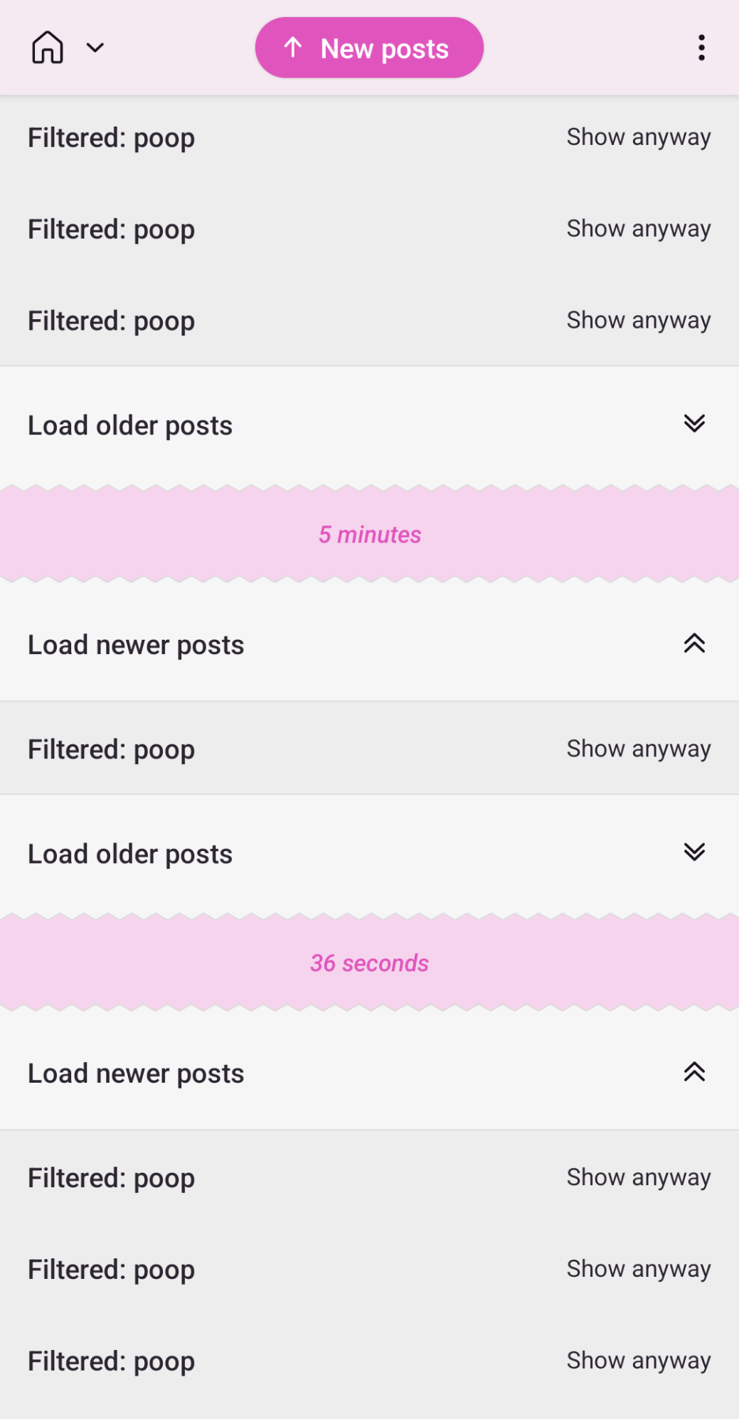 home timeline but every post is "filtered: poop. show anyway" and a few gaps in between