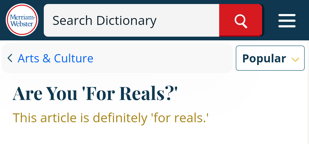 article on merriam-webster:
category: Arts & Culture
title: Are You 'For Reals?'
subtitle: This article is definitely 'for reals.'