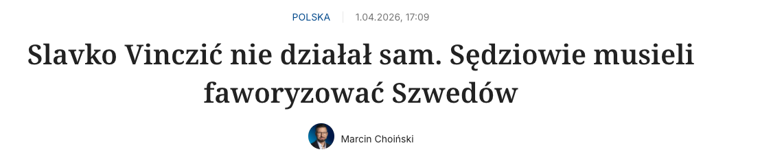 Polska | 1.04.2026, 17:09
Slavko Vinczić nie działał sam. Sędziowie musieli faworyzować Szwedów
zdjęcie autora, Marcin Choiński