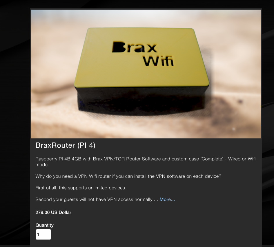 shop entry for BraxRouter, a Raspberry Pi 4 with "Brax VPN/TOR Router Software and custom case", sold for 279 USD, with a tacky "Brax Wifi" text on the case shop entry for BraxRouter, a Raspberry Pi 4 with "Brax VPN/TOR Router Software and custom case", sold for 279 USD, with a tacky "Brax Wifi" text on the case