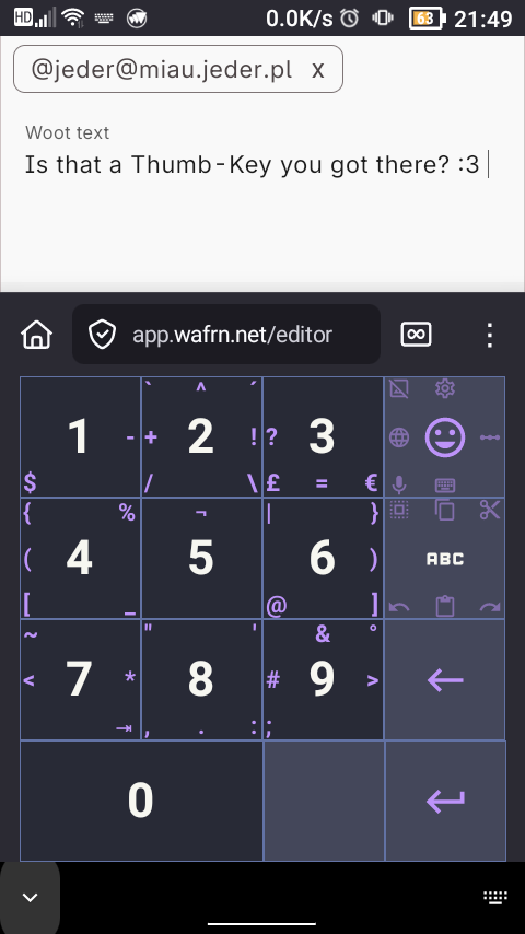 Screencap of dykexis's phone screen in the wafrn post editor. The textbox reads, "Is that a Thumb-Key you got there? :3" in black text on a white background.  The bottom half of the screen looks like a gray tic-tac-toe grid with the first three rows containing letters and symbols in each of the boxes, which are outlined in blue-gray. The central letter of each box is white and surrounded with other purple symbols and letters.
