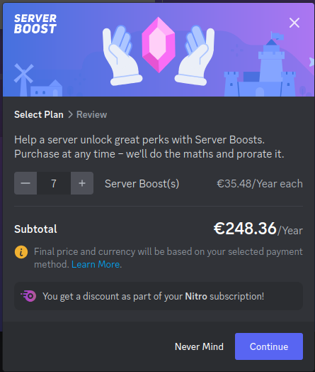 Screenshot of the Server Boost payment screen, showing that 7 boosts would cost €248.36 a year, WITH discount because I have Discord Nitro. Screenshot of the Server Boost payment screen, showing that 7 boosts would cost €248.36 a year, WITH discount because I have Discord Nitro.