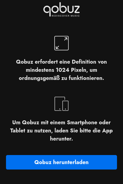 Screenshot of Qobuz website 

Qobuz requires a resolution of at least 1024 pixels to function properly.

To use Qobuz on a smartphone or tablet, please download the app.
Download Qobuz